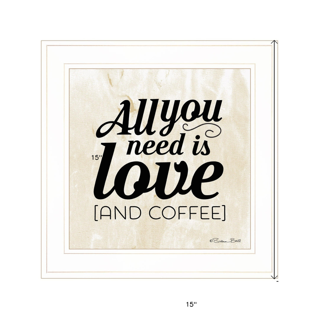 All You Need is Love and Coffee 1 White Framed Print Wall Art