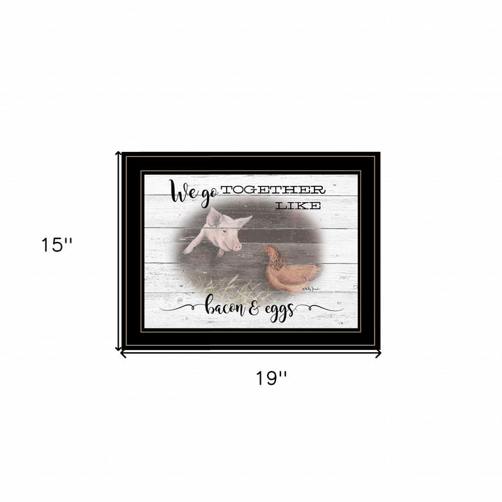 We Go Together Like Bacon and Eggs Black Framed Print Wall Art