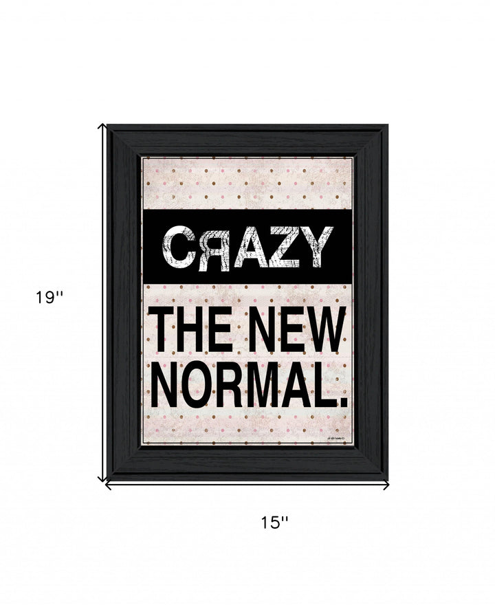 Crazy The New Normal 1 Black Framed Print Wall Art