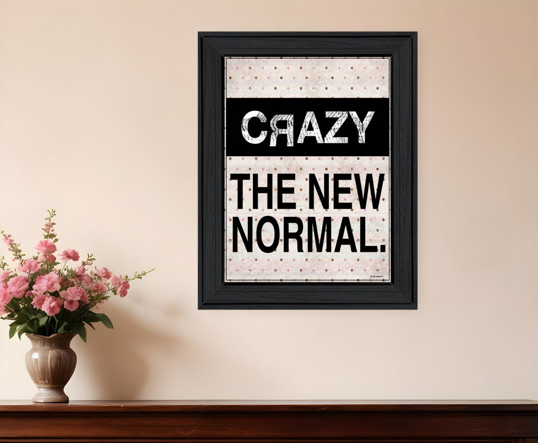 Crazy The New Normal 1 Black Framed Print Wall Art