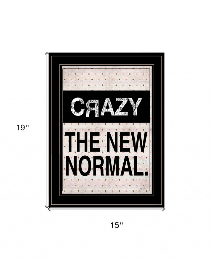 Crazy The New Normal 2 Black Framed Print Wall Art