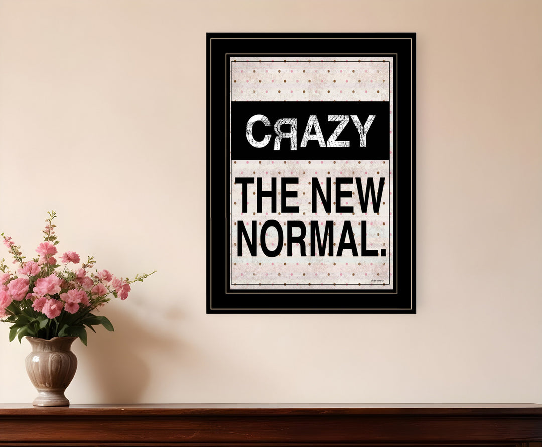 Crazy The New Normal 2 Black Framed Print Wall Art