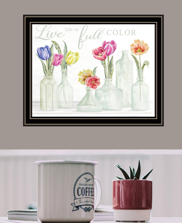 Live Life in Full Color Tulips Black Framed Print Wall Art