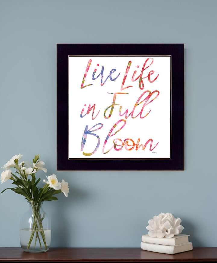 Live Life in Full Bloom Black Framed Print Wall Art